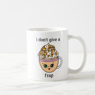 I don't give a Frap, funny Coffee Pun Quote Mug