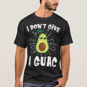 I Don't Give A Guac Avocado Guacamole Funny  T-Shirt