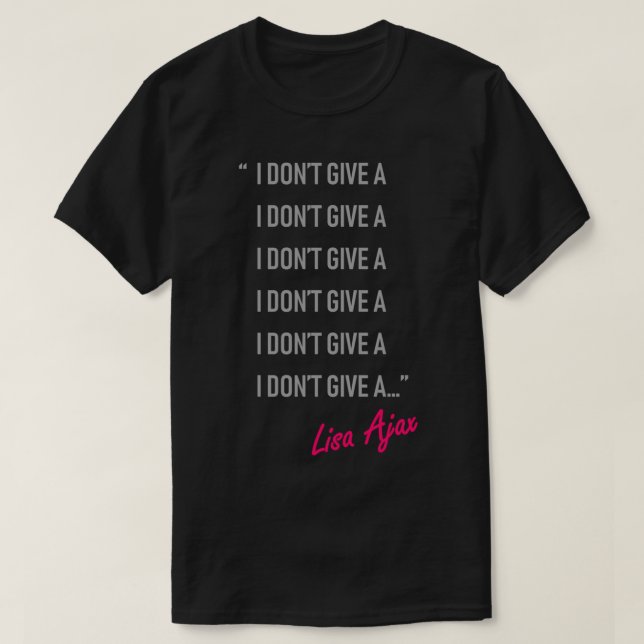 I Dont Give A - Lisa Ajax T-Shirt (Design Front)