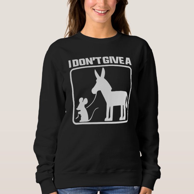 I Don't Give A MOUSE WALKING A DONKEY Sweatshirt (Front)