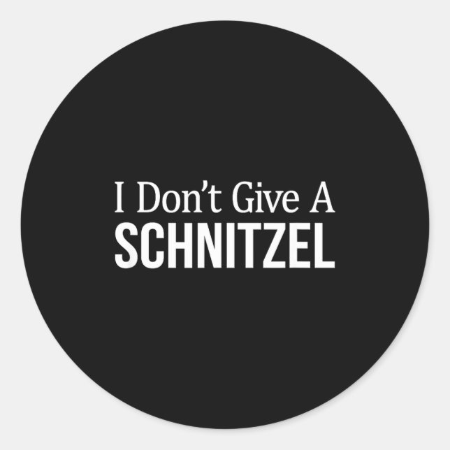 I Don't Give A Schnitzel -  Classic Round Sticker (Front)