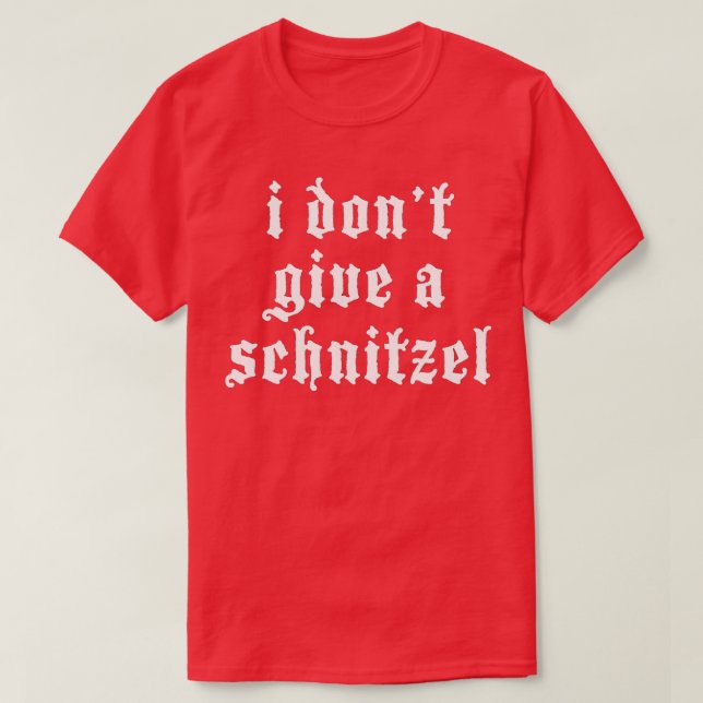 I Don't Give A Schnitzel German Funny Oktoberfest  T-Shirt (Design Front)