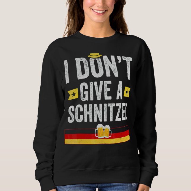 I Don't Give A Schnitzel  German Sweatshirt (Front)