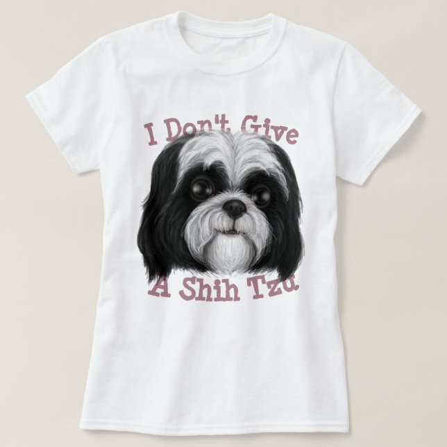 I don't give a Shih Tzu! T-Shirt (Design Front)