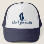 I don't give a ship - cute nautical trucker hat<br><div class="desc">I don't give a ship - cute nautical trucker hat. Funny gift idea for sailor, wife, girlfriend. Navy blue sailboat design with humourous quote. Nautical navy blue sail boat / sailing ship image. Water sport / leisure theme cap. Custom headwear for boat captains. Great for boating and sailing trips. Also...</div>