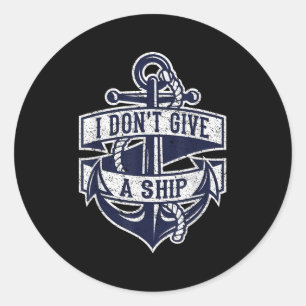 I Dont Give A Ship Funny Nautical Quote Anchor Gra Classic Round Sticker