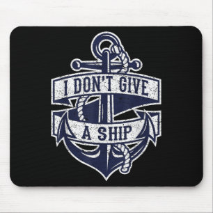 I Dont Give A Ship Funny Nautical Quote Anchor Gra Mouse Pad