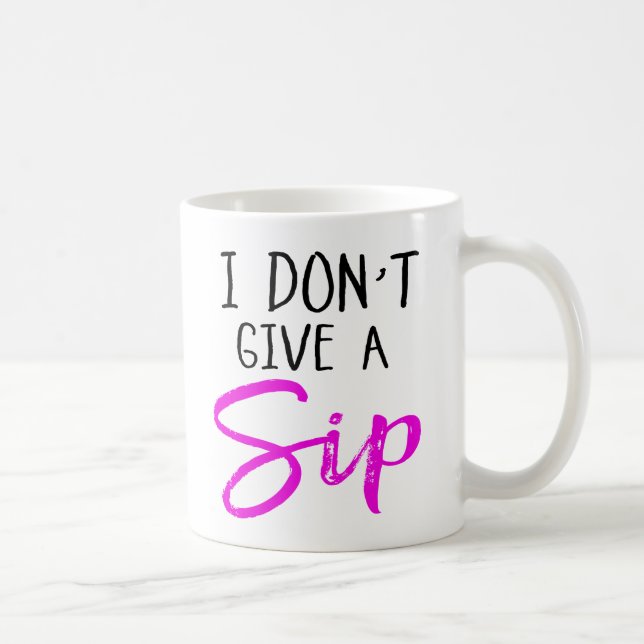 I Don't Give a Sip Coffee Mug (Right)