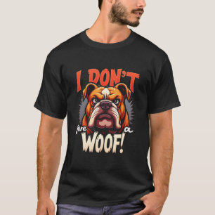 i don't give woof  T-Shirt
