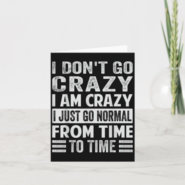 I Dont Go Crazy I Am Crazy Normal - Funny  Card (Front)