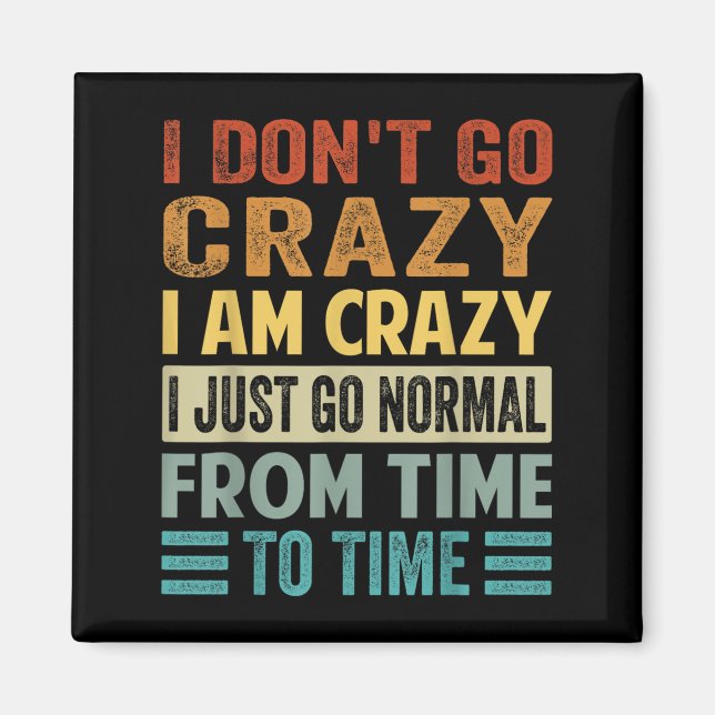 I Dont Go Crazy I Am Crazy Normal - Funny  Magnet (Front)