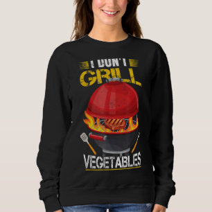 I Don't Grill Vegetables Grilling Barbecue Smoker Sweatshirt