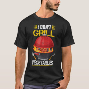 I Don't Grill Vegetables Grilling Barbecue Smoker  T-Shirt