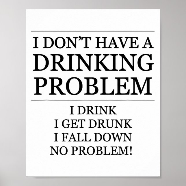 I Don't Have A Drinking Problem - I Drink, I Fall  Poster (Front)