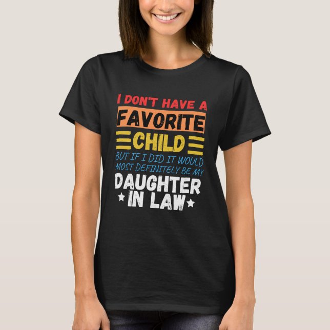 I Don't Have A Favourite Child, daughter in law T-Shirt (Front)