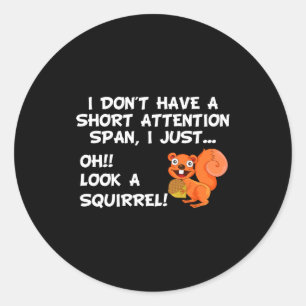 I Dont Have A Short Attention Span Look Squirrel Classic Round Sticker