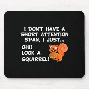I Dont Have A Short Attention Span Look Squirrel  Mouse Pad