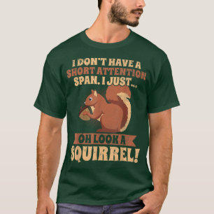I Don't Have A Short Attention Span Squirrel ADHD  T-Shirt