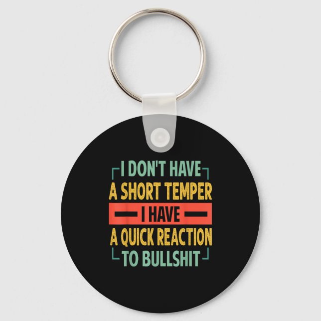 I Don't Have A Short Temper - Quick Reaction To Bu Key Ring (Front)