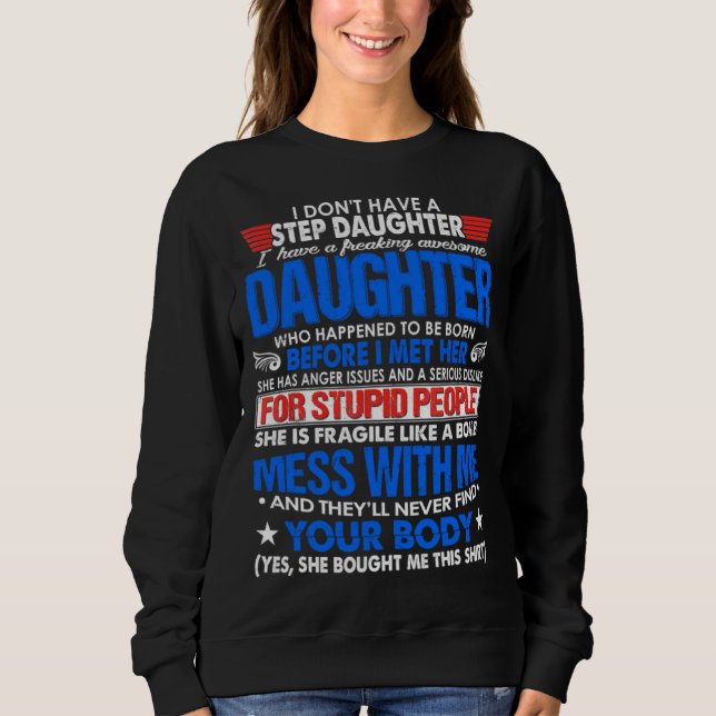 I Dont Have A Step Daughter But I Have Awesome Dau Sweatshirt (Front)