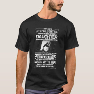 I Dont Have A Step Daughter I Have Awesome Daughte T-Shirt