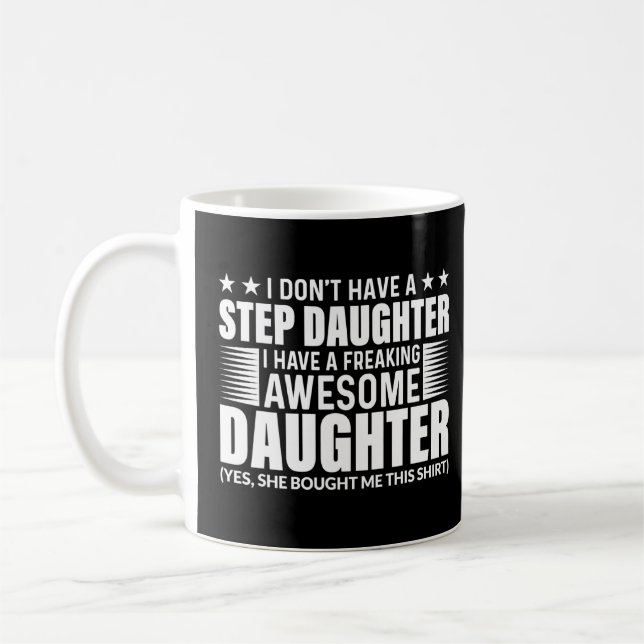 I Dont Have A Step Daughter I Have Freaking Awesom Coffee Mug (Left)