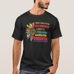 I Dont Have A Step Daughter I Have Freaking Awesom T-Shirt