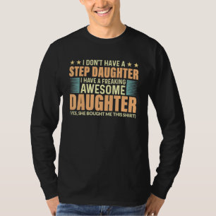 I Dont Have A Step Daughter I Have Freaking Awesom T-Shirt