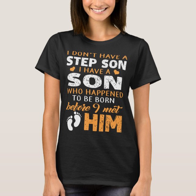 I dont have a step son I have a son t-shirts (Front)