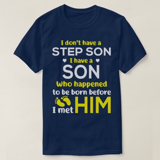 I Dont Have A Step Son I Have A Son Who Happened t T-Shirt (Design Front)