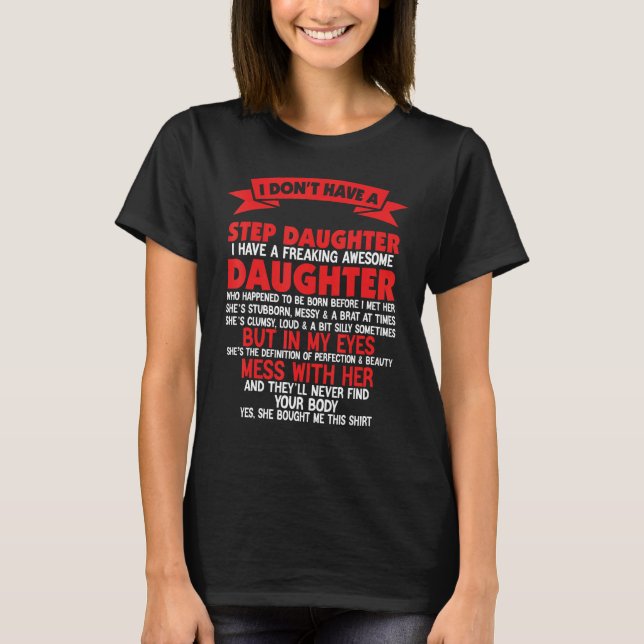 I Don't Have A StepDaughter I Have Freaking Father T-Shirt (Front)