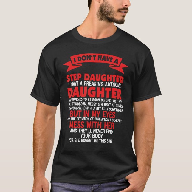I Don't Have A StepDaughter I Have Freaking Father T-Shirt (Front)