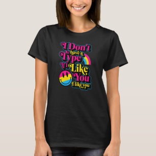 I Don't Have A Type If I Like You I Like You Panse T-Shirt