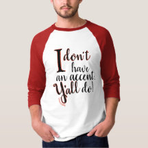 I don't have an accent Y'all do shirt raglan shirt