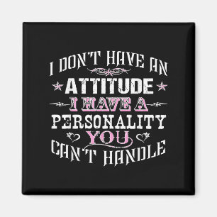 I Don't Have An Attitude I Have A Ity You Can't Ha Magnet