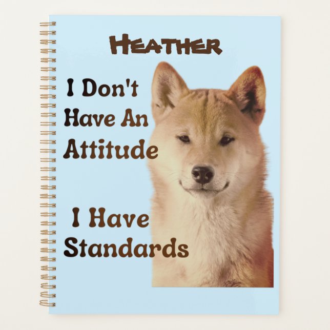 I Don't Have An Attitude I Have Standards Shiba Planner (Front)