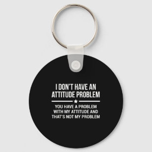 I Don't Have An Attitude Problem Funny Sarcasm  Key Ring