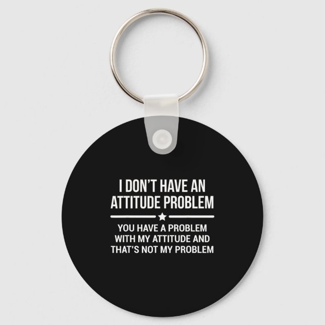 I Don't Have An Attitude Problem Funny Sarcasm  Key Ring (Front)