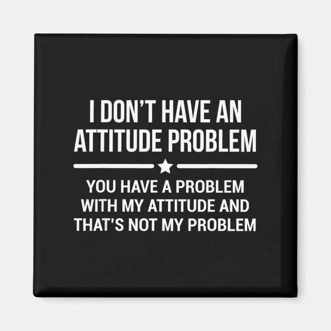 I Don't Have An Attitude Problem Funny Sarcasm  Magnet (Front)