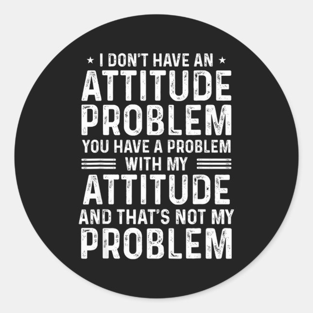 I Don't Have An Attitude Problem Funny Sarcasm Men Classic Round Sticker (Front)