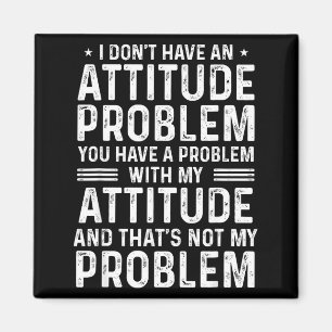 I Don't Have An Attitude Problem Funny Sarcasm Men Magnet