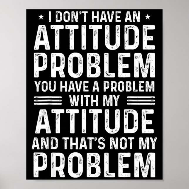 I Don't Have An Attitude Problem Funny Sarcasm Men Poster (Front)