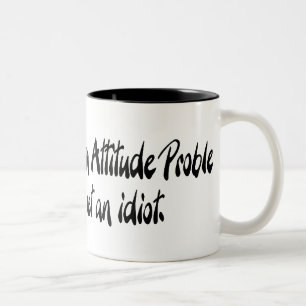 I don't have an attitude problem Two-Tone coffee mug