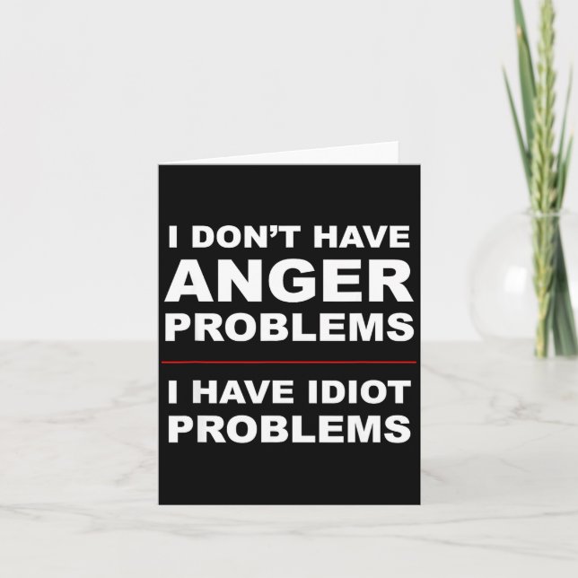 I Don't Have Anger Problems - I Have Idiot Problem Card (Front)