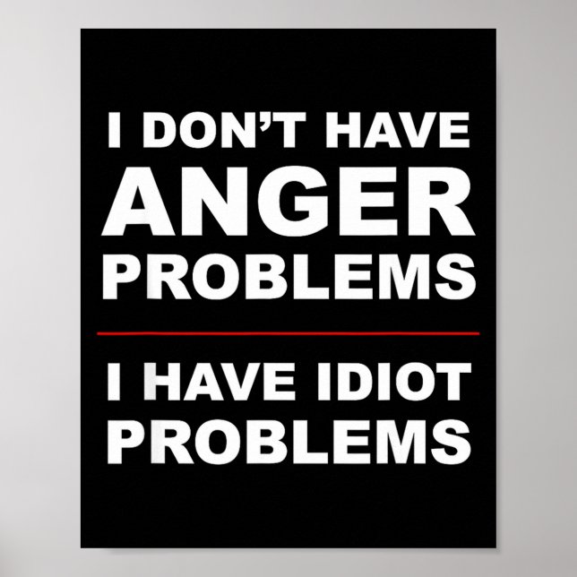I Don't Have Anger Problems - I Have Idiot Problem Poster (Front)