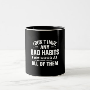 I Don't Have Any Bad Habits I Am Good At All Two-Tone Coffee Mug