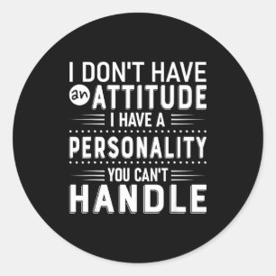 I Don't Have Attitude I've Got A Ity You Cant Hand Classic Round Sticker