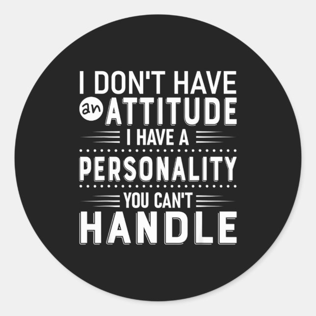 I Don't Have Attitude I've Got A Ity You Cant Hand Classic Round Sticker (Front)