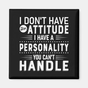 I Don't Have Attitude I've Got A Ity You Cant Hand Magnet