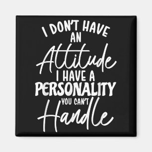 I Don't Have Attitude I've Got A Ity You Cant Hand Magnet